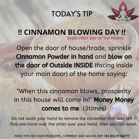 After rubbing the mixture on your hands, take a deep breath in and then blow it out slowly blowing the cinnamon off your hands and into the . . Cinnamon blowing ritual